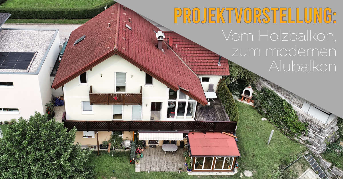 Projektvorstellung: Alter Holzbalkon wird zu modernen Alubalkon