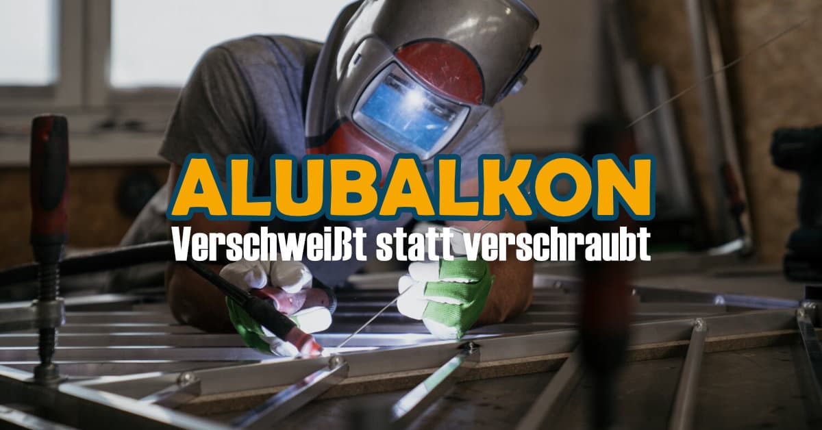 Alubalkon schweißen